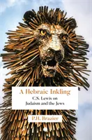 A Hebraic Inkling: C.S. Lewis despre iudaism și evrei - A Hebraic Inkling: C.S. Lewis on Judaism and the Jews