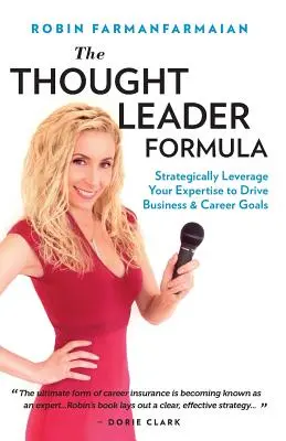 Formula liderului de opinie: Exploatarea strategică a expertizei dumneavoastră pentru a atinge obiectivele de afaceri și de carieră - The Thought Leader Formula: Strategically Leverage Your Expertise to Drive Business & Career Goals