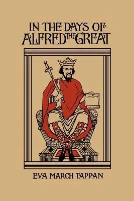În zilele lui Alfred cel Mare (Clasici de ieri) - In the Days of Alfred the Great (Yesterday's Classics)