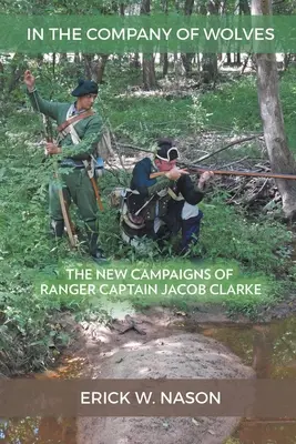În compania lupilor: Noile campanii ale căpitanului ranger Jacob Clarke - In the Company of Wolves: The New Campaigns of Ranger Captain Jacob Clarke