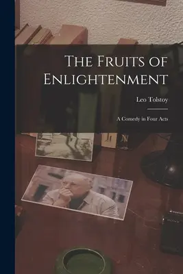 The Fruits of Enlightenment: O comedie în patru acte - The Fruits of Enlightenment: A Comedy in Four Acts