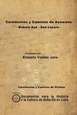 Ceremonii și metode ale Asowano, -Babal Ay - San Lzaro- - Ceremonias y Caminos de Asowano, -Babal Ay - San Lzaro-