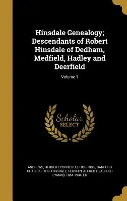 Genealogia Hinsdale; Descendenții lui Robert Hinsdale din Dedham, Medfield, Hadley și Deerfield; Volumul 1 - Hinsdale Genealogy; Descendants of Robert Hinsdale of Dedham, Medfield, Hadley and Deerfield; Volume 1