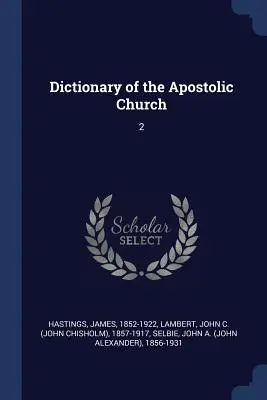 Dicționar al Bisericii Apostolice: 2 - Dictionary of the Apostolic Church: 2