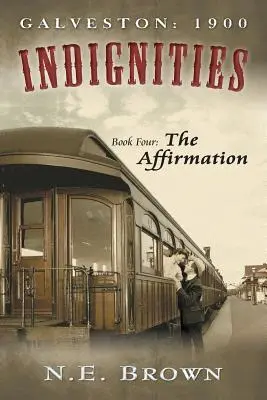 Galveston: 1900: Indignities, Cartea a patra: Afirmarea - Galveston: 1900: Indignities, Book Four: The Affirmation