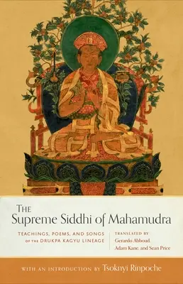 Siddhi-ul suprem al Mahamudra: Învățături, poezii și cântece ale neamului Drukpa Kagyu - The Supreme Siddhi of Mahamudra: Teachings, Poems, and Songs of the Drukpa Kagyu Lineage