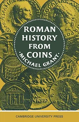 Istoria romană din monede: Unele utilizări ale monedei imperiale pentru istoric - Roman History from Coins: Some Uses of the Imperial Coinage to the Historian