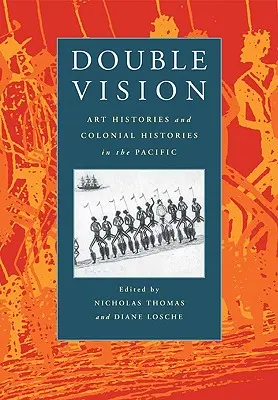 Double Vision: Istorii ale artei și istorii coloniale în Pacific - Double Vision: Art Histories and Colonial Histories in the Pacific