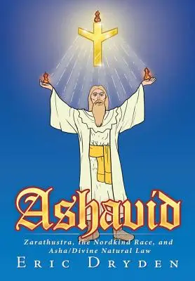 Ashavid: Zarathustra, rasa Nordkind și Asha/ Legea naturală divină - Ashavid: Zarathustra, the Nordkind Race, and Asha/Divine Natural Law