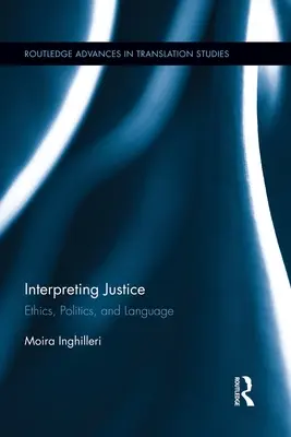 Interpretarea justiției: Etică, politică și limbaj - Interpreting Justice: Ethics, Politics and Language