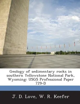 Geologia rocilor sedimentare din sudul Parcului Național Yellowstone, Wyoming: Usgs Professional Paper 729-D - Geology of Sedimentary Rocks in Southern Yellowstone National Park, Wyoming: Usgs Professional Paper 729-D