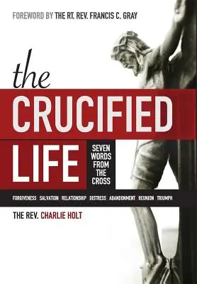 Viața răstignită: Șapte cuvinte de pe cruce - The Crucified Life: Seven Words from the Cross