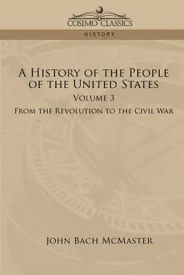 A History of the People of the United States: Volumul 3 - De la revoluție la războiul civil - A History of the People of the United States: Volume 3 - From the Revolution to the Civil War