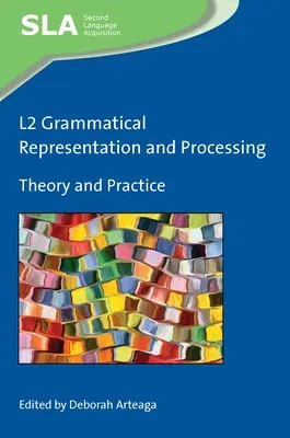 Reprezentarea și procesarea gramaticală L2: Teorie și practică - L2 Grammatical Representation and Processing: Theory and Practice