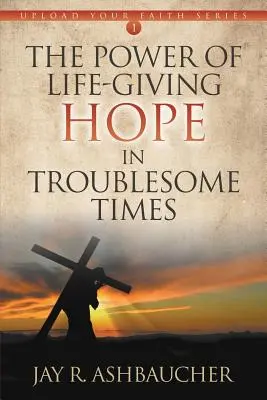 Puterea speranței dătătoare de viață în vremuri tulburi - The Power of Life-Giving Hope in Troublesome Times