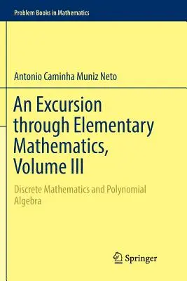 An Excursion Through Elementary Mathematics, Volume III: Discrete Mathematics and Polynomial Algebra