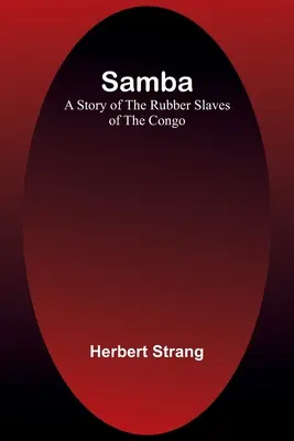 Samba: O poveste a sclavilor de cauciuc din Congo - Samba: A Story of the Rubber Slaves of the Congo