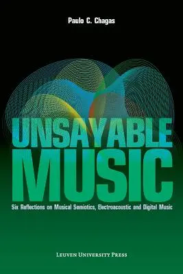 Unsayable Music: Șase reflecții privind semiotica muzicală, muzica electroacustică și digitală - Unsayable Music: Six Reflections on Musical Semiotics, Electroacoustic and Digital Music