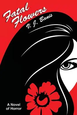 Flori fatale: Un roman de groază - Fatal Flowers: A Novel of Horror