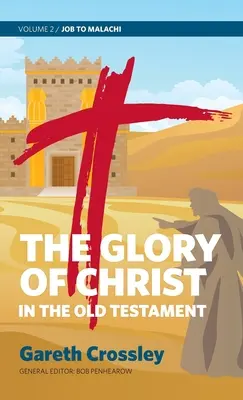 Slava lui Hristos în Vechiul Testament: Volumul 2: De la Iov la Maleahi - The Glory of Christ in the Old Testament: Volume 2: Job to Malachi