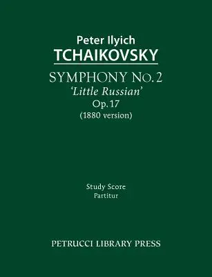 Simfonia nr.2 „Micul rus”, op.17: Partitura de studiu - Symphony No.2 'Little Russian', Op.17: Study score