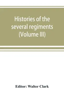 Istoriile mai multor regimente și batalioane din Carolina de Nord, în marele război 1861-'65 (Volumul III) - Histories of the several regiments and battalions from North Carolina, in the great war 1861-'65 (Volume III)