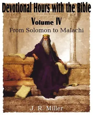 Orele devoționale cu Biblia Volumul IV, de la Solomon la Maleahi - Devotional Hours with the Bible Volume IV, from Solomon to Malachi