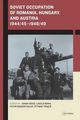 Ocupația sovietică a României, Ungariei și Austriei 1944/45-1948/49 - Soviet Occupation of Romania, Hungary, and Austria 1944/45-1948/49