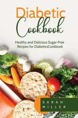Carte de bucate pentru diabetici: Rețete sănătoase și delicioase fără zahăr pentru diabetici - Diabetic Cookbook: Healthy and Delicious Sugar-Free Recipes for Diabetics
