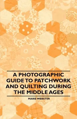 Un ghid fotografic pentru patchwork și quilting în Evul Mediu - A Photographic Guide to Patchwork and Quilting During the Middle Ages
