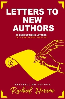 Scrisori către noii autori: 29 de scrisori de încurajare pentru scriitorul tău interior - Letters to New Authors: 29 Encouraging Letters to Your Inner Writer