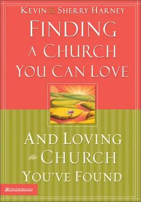 Găsirea unei biserici pe care o poți iubi și iubirea bisericii pe care ai găsit-o - Finding a Church You Can Love and Loving the Church You've Found