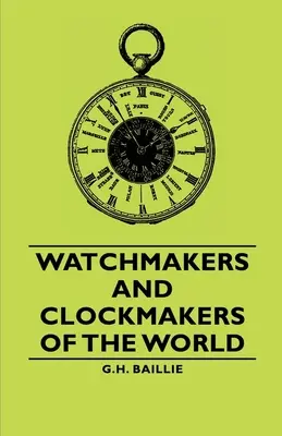 Ceasornicari și ceasornicari din lume - Watchmakers and Clockmakers of the World