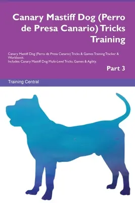 Canary Mastiff Dog (Perro de Presa Canario) Tricks Training Canary Mastiff Dog Tricks & Games Training Tracker & Workbook. Include: Canary Mastiff Do - Canary Mastiff Dog (Perro de Presa Canario) Tricks Training Canary Mastiff Dog Tricks & Games Training Tracker & Workbook. Includes: Canary Mastiff Do