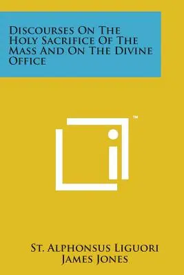 Discursuri despre Sfânta Jertfă a Sfintei Liturghii și despre oficiul divin (Discourses on the Holy Sacrifice of the Mass and on the Divine Office) - Discourses on the Holy Sacrifice of the Mass and on the Divine Office