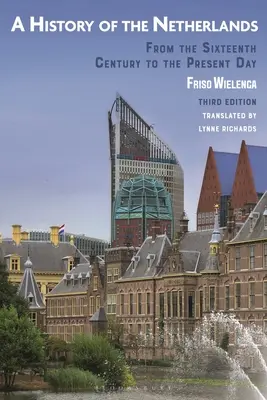 O istorie a Țărilor de Jos: Din secolul al XVI-lea până în prezent - A History of the Netherlands: From the Sixteenth Century to the Present Day