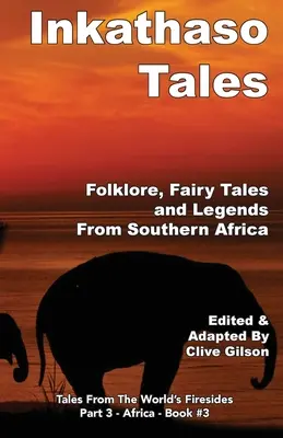 Poveștile Inkathaso: Folclor, legende și basme din Africa de Sud - Inkathaso Tales: Folklore, Legends and Fairy Tales From Southern Africa