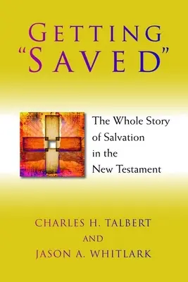 Mântuirea: Întreaga poveste a mântuirii în Noul Testament - Getting Saved: The Whole Story of Salvation in the New Testament
