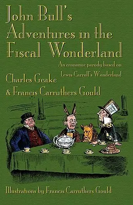 Aventurile lui John Bull în Țara Minunilor Fiscale: O parodie economică bazată pe Țara Minunilor a lui Lewis Carroll - John Bull's Adventures in the Fiscal Wonderland: An Economic Parody Based on Lewis Carroll's Wonderland