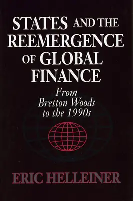 Statele și reapariția finanțelor globale: De la Bretton Woods la anii 1990 - States and the Reemergence of Global Finance: From Bretton Woods to the 1990s