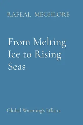 De la topirea gheții la creșterea nivelului mărilor: efectele încălzirii globale - From Melting Ice to Rising Seas: Global Warming's Effects