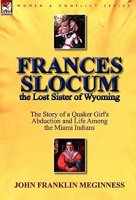 Frances Slocum, sora pierdută din Wyoming: The Story of a Quaker Girl's Abduction and Life Among the Miami Indians - Frances Slocum the Lost Sister of Wyoming: The Story of a Quaker Girl's Abduction and Life Among the Miami Indians