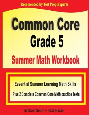 Common Core Grade 5 Summer Math Workbook: Abilități esențiale de matematică pentru învățarea de vară plus două teste practice complete de matematică Common Core - Common Core Grade 5 Summer Math Workbook: Essential Summer Learning Math Skills plus Two Complete Common Core Math Practice Tests