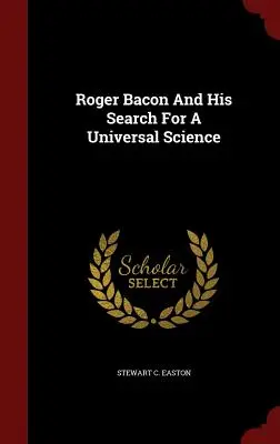 Roger Bacon și căutarea sa pentru o știință universală - Roger Bacon And His Search For A Universal Science
