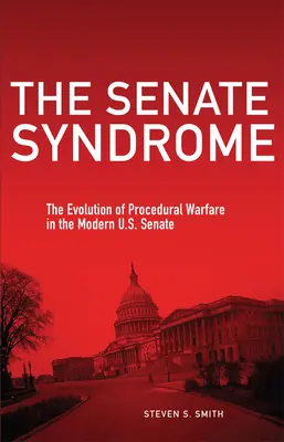 Sindromul Senatului: The Evolution of Procedural Warfare in the Modern U.S. Senate Volume 12 - The Senate Syndrome: The Evolution of Procedural Warfare in the Modern U.S. Senate Volume 12