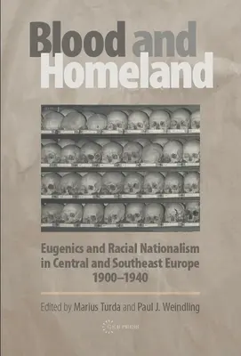 Sânge și patrie: Eugenică și naționalism rasial în Europa Centrală și de Sud-Est, 1900-1940 - Blood and Homeland: Eugenics and Racial Nationalism in Central and Southeast Europe, 1900-1940