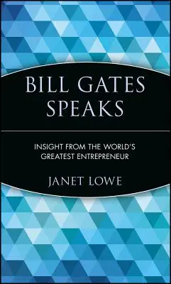 Bill Gates vorbește: Perspective de la cel mai mare antreprenor din lume - Bill Gates Speaks: Insight from the World's Greatest Entrepreneur
