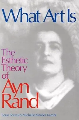 Ce este arta: Teoria estetică a lui Ayn Rand - What Art Is: The Esthetic Theory of Ayn Rand