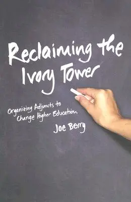 Reclaiming the Ivory Tower: Organizarea adjuncților pentru a schimba învățământul superior - Reclaiming the Ivory Tower: Organizing Adjuncts to Change Higher Education