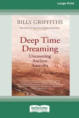 Deep Time Dreaming: Descoperirea Australiei antice (16pt Large Print Edition) - Deep Time Dreaming: Uncovering Ancient Australia (16pt Large Print Edition)